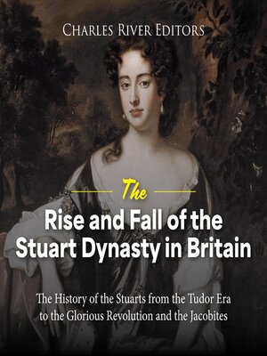 cover image of The Rise and Fall of the Stuart Dynasty in Britain